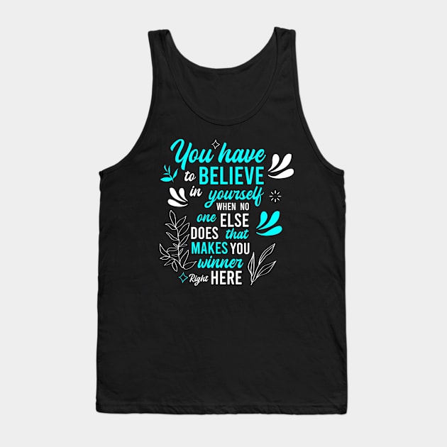 you have to believe in yourself when no one else does, that makes you winner right here Tank Top by FIFTY CLOTH